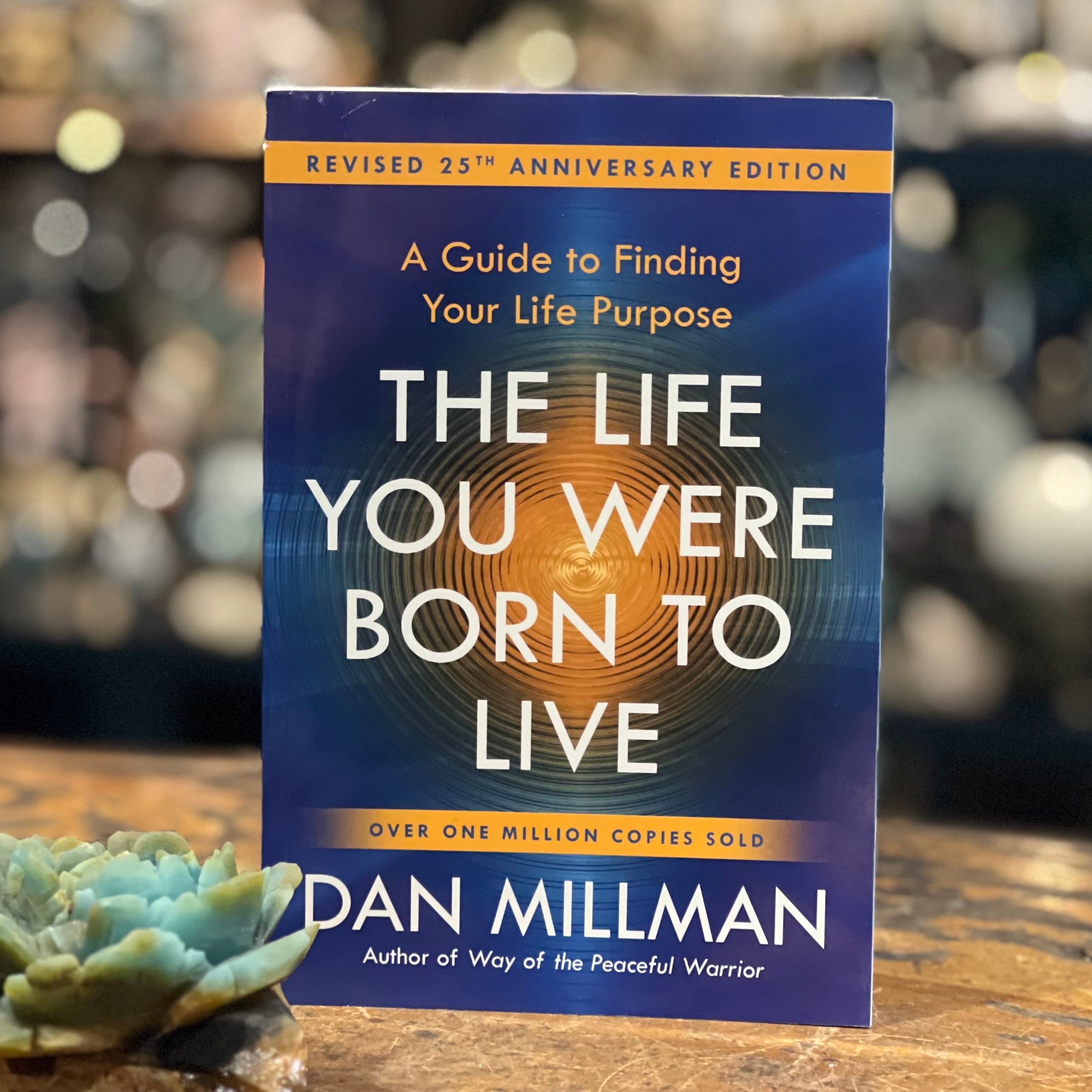 The Life You Were Born to Live ~ Dan Millman