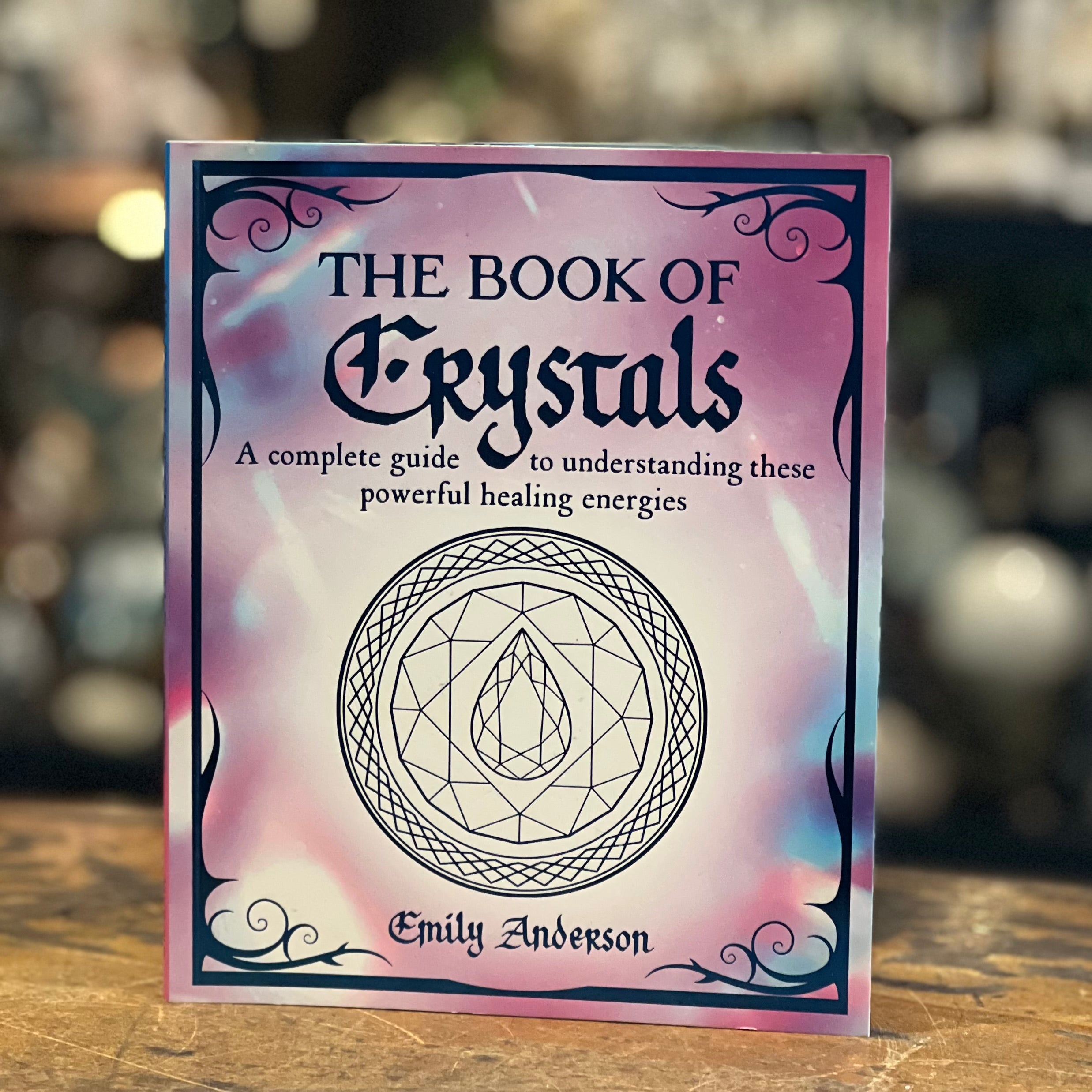 The Book of Crystals ~ complete guide to understanding these powerful healing energies