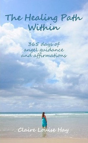 The Healing Path Within ~ Claire Louise Hay