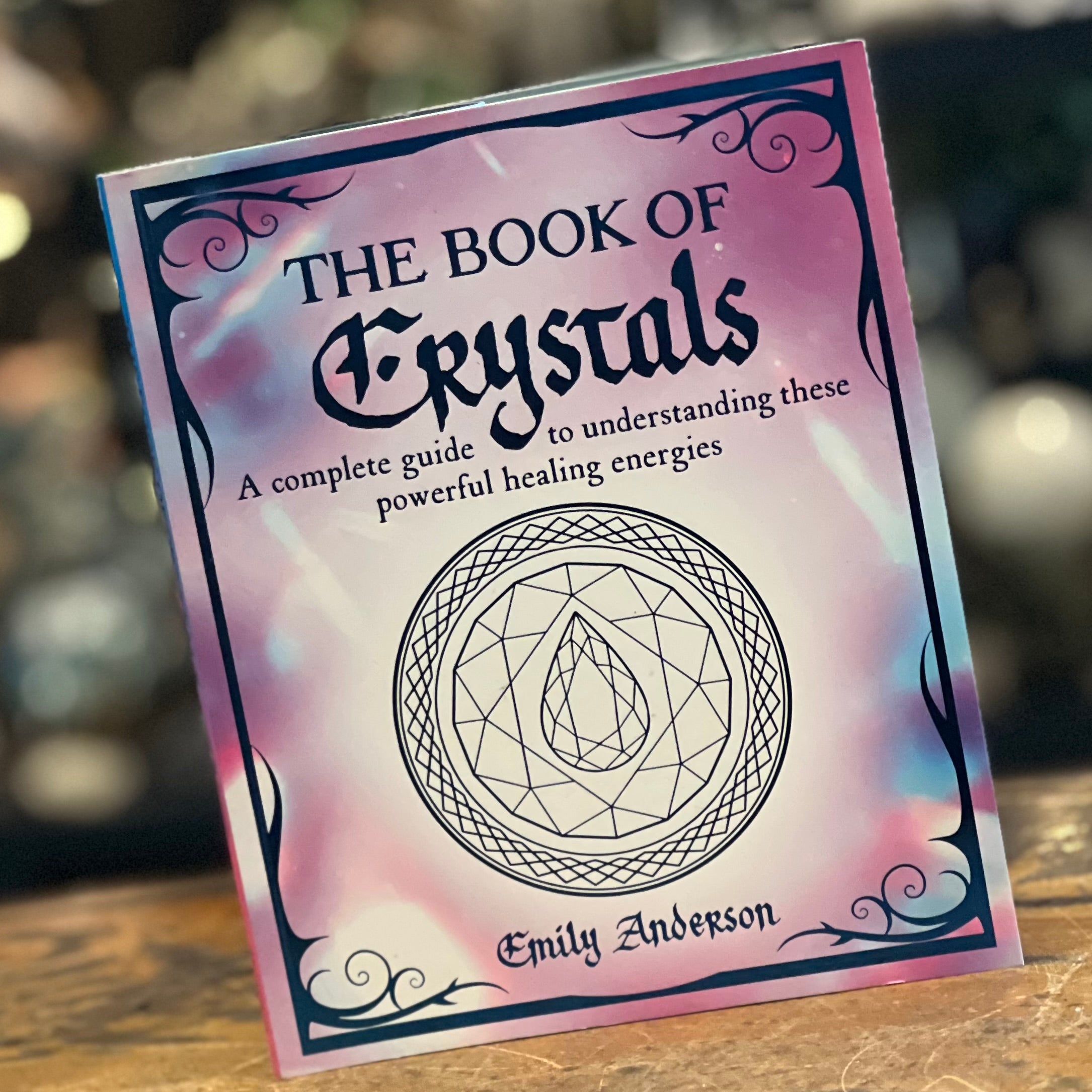 The Book of Crystals ~ complete guide to understanding these powerful healing energies