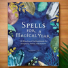 Spells for a Magical Year ~ 100 Rituals and Enchantments for Prosperity, Power, and Fortune.